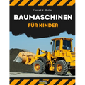 Baumaschinen für Kinder: heavy construction vehicles, machinery on a construction site children's book, book for boy 3-6