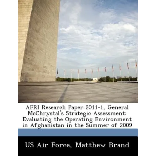 Afri Research Paper 2011-1, General McChrystal's Strategic Assessment: Evaluating the Operating Environment in Afghanistan in the Summer of 2009