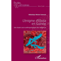 L'énigme d'Ebola en Guinée: Une étude socio-anthropologique des réticences