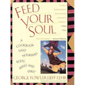 Feed Your Soul: A Cookbook That Nourishes Body Mind and Spirit
