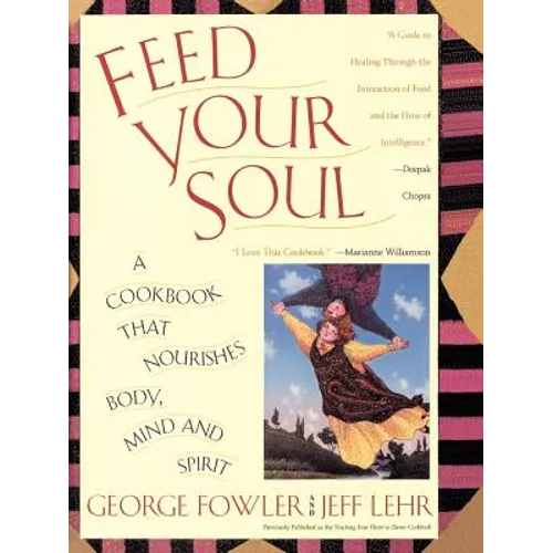 Feed Your Soul: A Cookbook That Nourishes Body Mind and Spirit