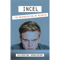 Incel: The Weaponization of Misogyny