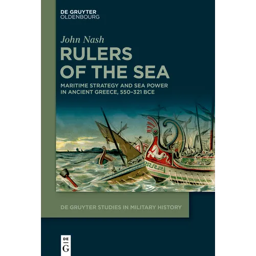 Rulers of the Sea: Maritime Strategy and Sea Power in Ancient Greece, 550-321 Bce