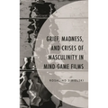 Grief, Madness, and Crises of Masculinity in Mind-Game Films