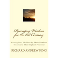 Parenting Wisdom for the 21st Century: Raising Your Children By Their Numbers To Achieve Their Highest Potential