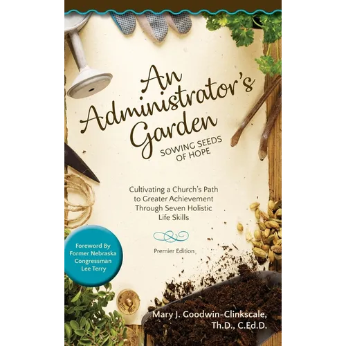 An Administrator's Garden - Sowing Seeds of Hope: Cultivating a Church's Path to Greater Achievement Through Seven Holistic Life Skills