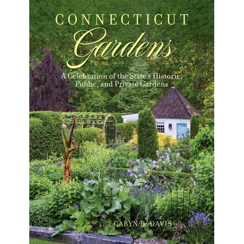 Connecticut Gardens: A Celebration of the State's Historic, Public, and Private Gardens