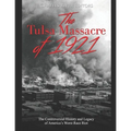 The Tulsa Massacre of 1921: The Controversial History and Legacy of America's Worst Race Riot