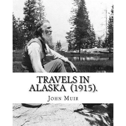 Travels in Alaska (1915). By: John Muir: John Muir ( April 21, 1838 - December 24, 1914) also known as "John of the Mountains", was a Scottish-Ameri