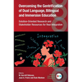 Overcoming the Gentrification of Dual Language, Bilingual and Immersion Education: Solution-Oriented Research and Stakeholder Resources for Real Integ