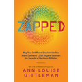 Zapped: Why Your Cell Phone Shouldn't Be Your Alarm Clock and 1,268 Ways to Outsmart the Hazards of Electronic Pollution