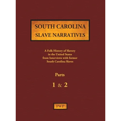 South Carolina Slave Narratives - Parts 1 & 2: A Folk History of Slavery in the United States from Interviews with Former Slaves