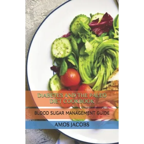Diabetes and the Paleo Diet Cookbook: Blood Sugar Management Guide