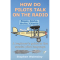 How Do Pilots Talk On The Radio: A beginner's guide to the special pilot language