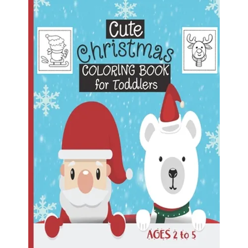 Cute Christmas Coloring Book For Toddlers: Ages 2-5 - 30 Cute Christmas Coloring Pages Featuring Santa, Christmas Trees, Kids, Snowman, Reindeers...-