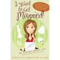 I Want to Get Married!: One Wannabe Bride's Misadventures with Handsome Houdinis, Technicolor Grooms, Morality Police, and Other Mr. Not Quite Rights