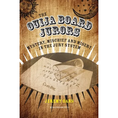 The Ouija Board Jurors: Mystery, Mischief and Misery in the Jury System