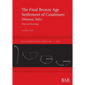 The Final Bronze Age Settlement of Casalmoro (Mantua, Italy): Finds and chronology