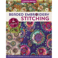 Beaded Embroidery Stitching: 125 Stitches to Embellish with Beads, Buttons, Charms, Bead Weaving & More; 8+ Projects