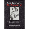 The Complete Dr. Thorndyke - Volume IV: A Silent Witness, Helen Vardon's Confession and The Cat's Eye