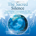 The Sacred Silence: Understanding Consciousness, the Self, and the Transformative Power of Stillness