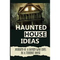 Haunted House Ideas: Journey Of A Family Who Lives In A Terrible House: Ghosts Story