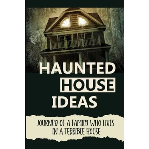 Haunted House Ideas: Journey Of A Family Who Lives In A Terrible House: Ghosts Story
