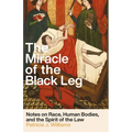 The Miracle of the Black Leg: Notes on Race, Human Bodies, and the Spirit of the Law