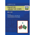History of the Singapore Volunteers Corps 1854-1937 Being Also an Historical Outline of Volunteering in Malaya