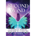 Second Wind: A Change In Attitude = Your Link To A New Life