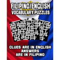 Filipino/English Vocabulary Puzzles: Learn Filipino By Doing FUN Puzzles!, 40 Crosswords With Clues In English, Answers in Filipino and 70 Word Match