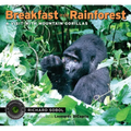 Breakfast in the Rainforest: A Visit with Mountain Gorillas