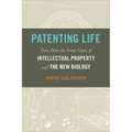 Patenting Life: Tales from the Front Lines of Intellectual Property and the New Biology