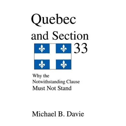 Quebec and Section 33: Why the Notwithstanding Clause Must Not Stand
