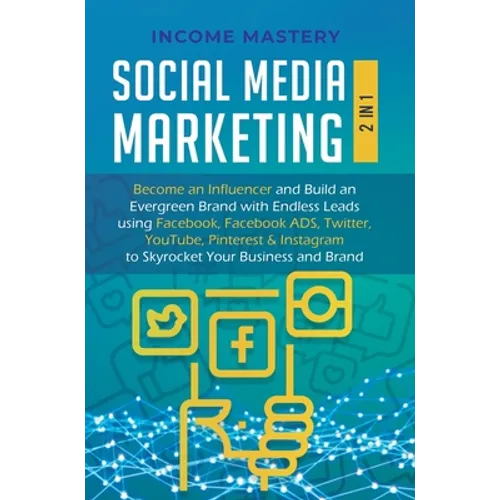 Social Media Marketing: 2 in 1: Become an Influencer & Build an Evergreen Brand with Endless Leads using Facebook, Facebook ADS, Twitter, YouTube Pint