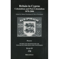 Britain in Cyprus: Colonialism and Post-Colonialism 1878-2006