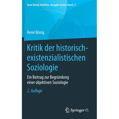 Kritik Der Historisch-Existenzialistischen Soziologie: Ein Beitrag Zur Begründung Einer Objektiven Soziologie