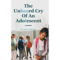 The Unheard Cry Of An Adolescent