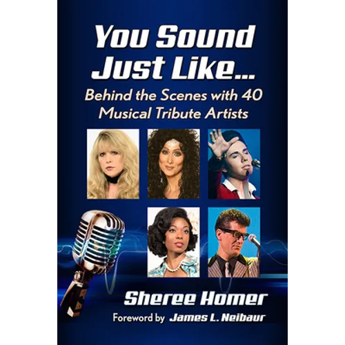 You Sound Just Like...: Behind the Scenes with 40 Musical Tribute Artists