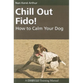 Chill Out Fido!: How to Calm Your Dog