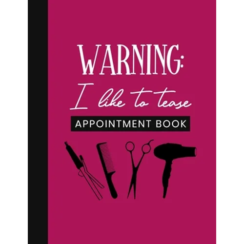 Warning: I Like To Tease Appointment Book: Undated Schedule Organizer Notebook for Hair Stylist or Salon with Weekly Layout Sho