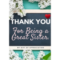 Thank You For Being A Great Sister: My Gift Of Appreciation: Full Color Gift Book Prompted Questions 6.61 x 9.61 inch