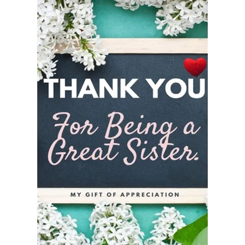 Thank You For Being A Great Sister: My Gift Of Appreciation: Full Color Gift Book Prompted Questions 6.61 x 9.61 inch