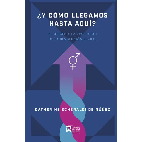 ¿Y Cómo Llegamos Hasta Aquí?: El Origen Y La Evolución de la Revolución Sexual