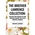 Brother Lawrence Collection: Practice and Presence of God, Spiritual Maxims, the Life of Brother Lawrence