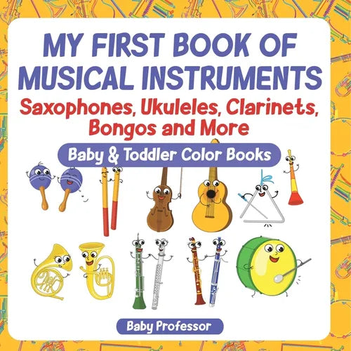 My First Book of Musical Instruments: Saxophones, Ukuleles, Clarinets, Bongos and More - Baby & Toddler Color Books - Paperback