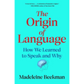 The Origin of Language: How We Learned to Speak and Why