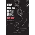 Otras Maneras de Usar La Boca (Poesía) / Milk and Honey (Poems)
