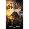 The Weimar Republic, A Golden Era and a Turbulent History, 1919-1945