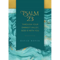 Psalm 23: Through Your Darkest Valley, God Is with You